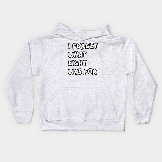 i forget what eight was for Kids Hoodie by IJMI